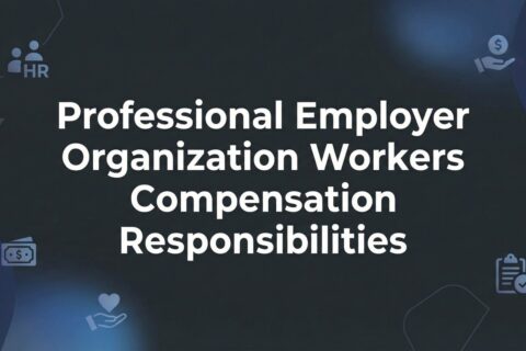 Professional Employer Organization Workers Compensation Responsibilities: Who Handles What