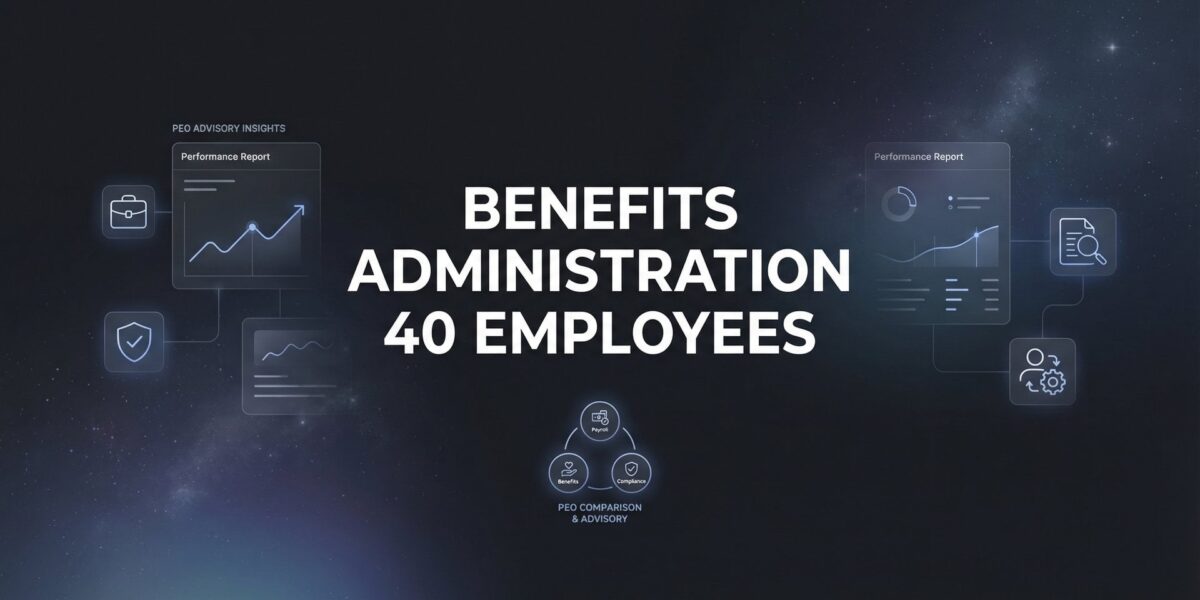 Benefits Administration for 40 Employees: What Actually Changes at This Size