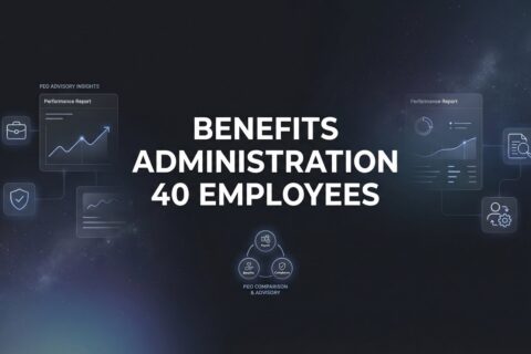Benefits Administration for 40 Employees: What Actually Changes at This Size