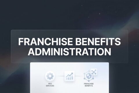 Franchise Benefits Administration: What Multi-Unit Owners Actually Need to Know