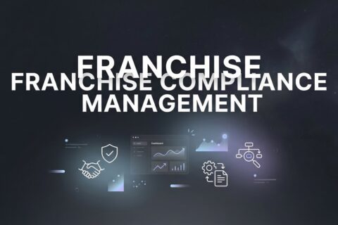 Franchise Compliance Management: What Multi-Unit Owners Actually Need to Know