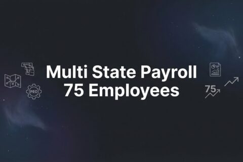 How to Set Up Multi-State Payroll for 75 Employees: A Practical Walkthrough