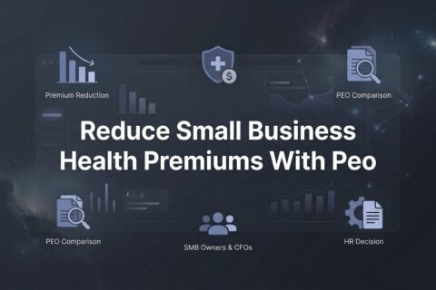 How to Reduce Small Business Health Premiums with a PEO: A Practical Step-by-Step Guide
