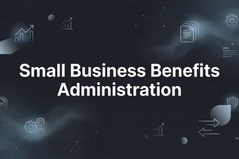How to Set Up Benefits Administration for Your Small Business: A Practical Guide