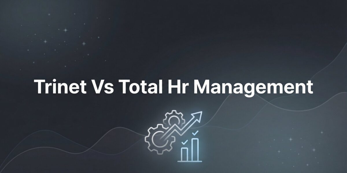 TriNet vs Total HR Management: 7 Decision Factors That Actually Matter