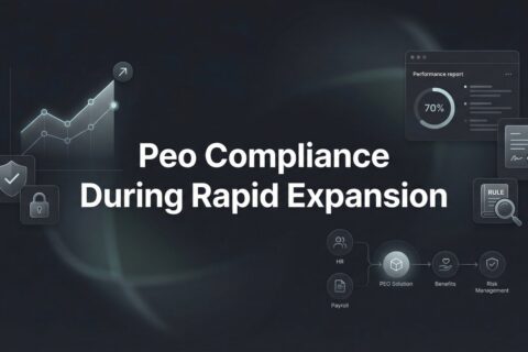 How to Maintain PEO Compliance During Rapid Expansion: A Step-by-Step Guide