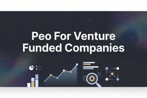 PEO for Venture Funded Companies: What Founders Need to Know Before Signing