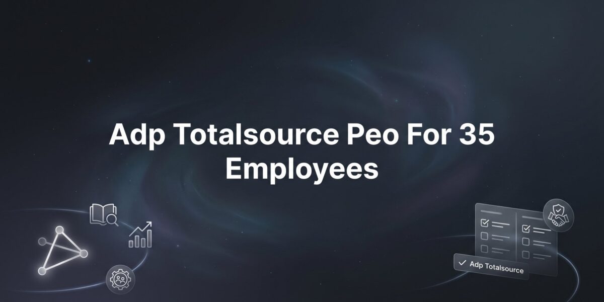 ADP TotalSource PEO for 35 Employees: What You’re Actually Getting (and Paying For)