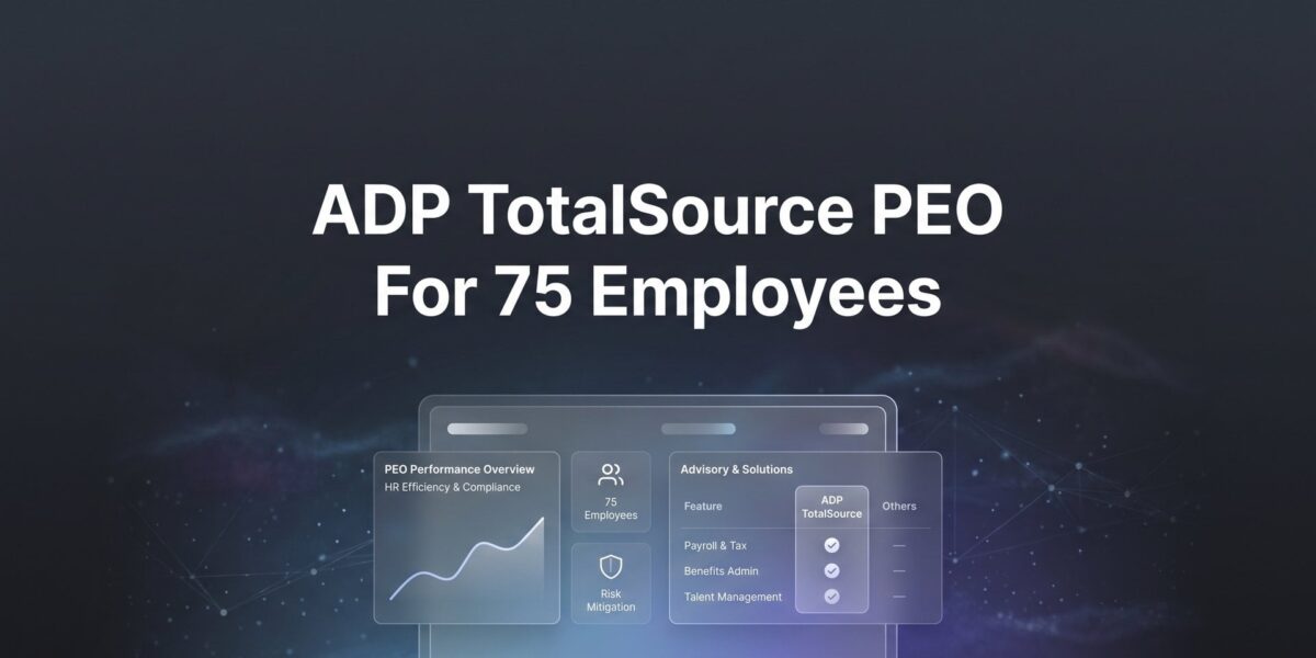 ADP TotalSource PEO for 75 Employees: What to Expect on Pricing, Service, and Fit