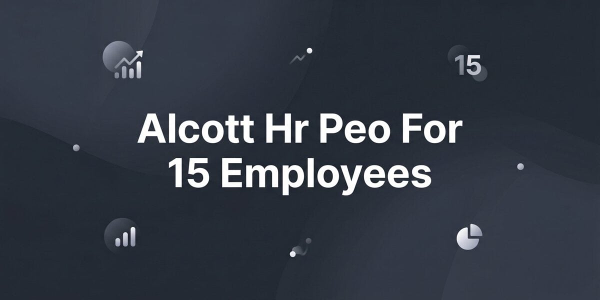 7 Smart Strategies for Evaluating Alcott HR as a PEO for Your 15-Person Team