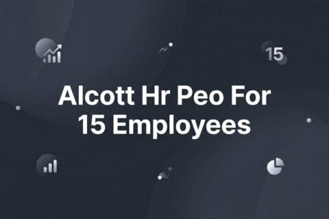 7 Smart Strategies for Evaluating Alcott HR as a PEO for Your 15-Person Team