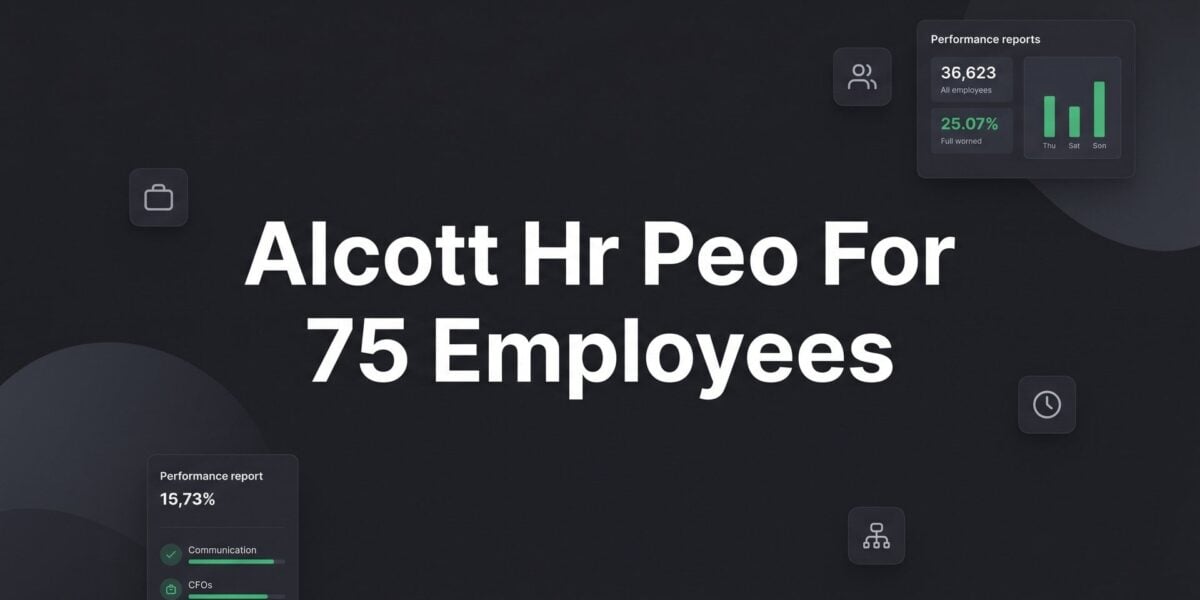 Alcott HR PEO for 75 Employees: What to Expect Before You Sign