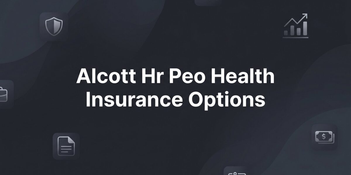 7 Key Strategies for Evaluating Alcott HR PEO Health Insurance Options