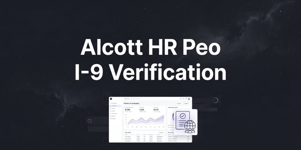 Alcott HR PEO I-9 Verification: What It Covers, What It Doesn’t, and What You’re Still Responsible For