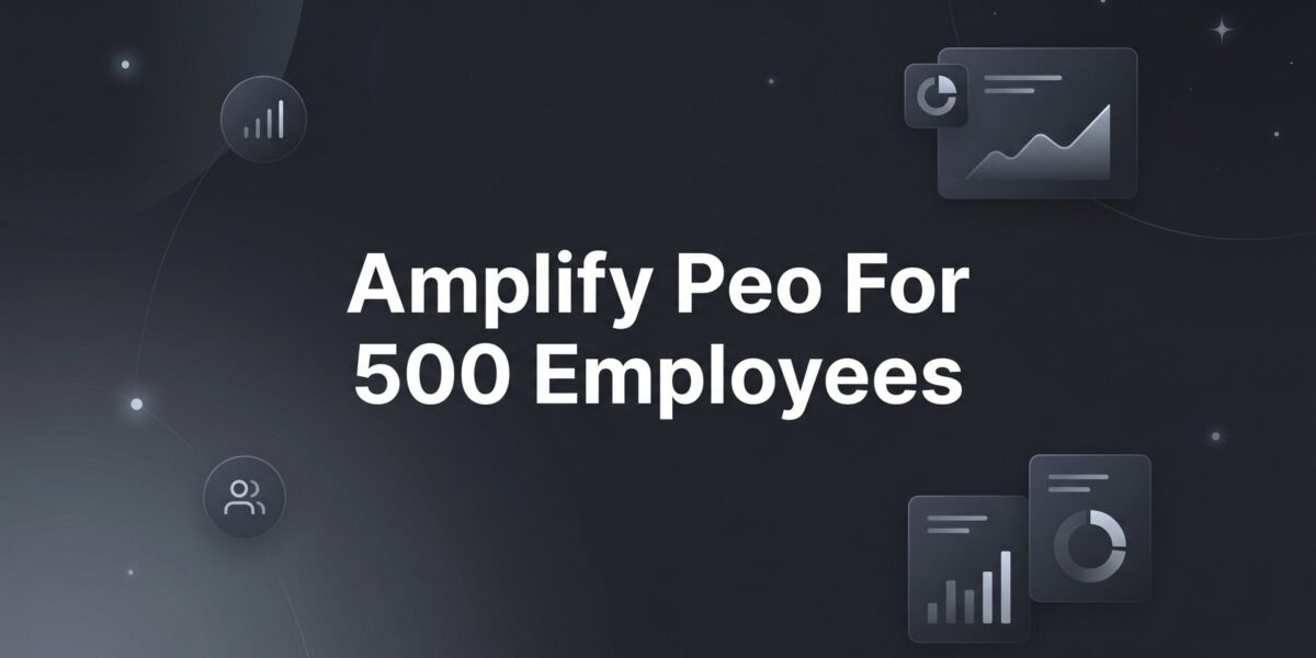 7 Ways to Get the Most Out of Amplify PEO at 500 Employees