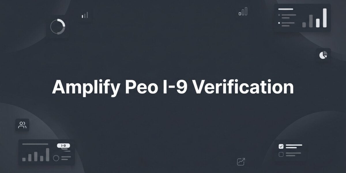 How Amplify PEO Handles I-9 Verification (And What You Need to Do)