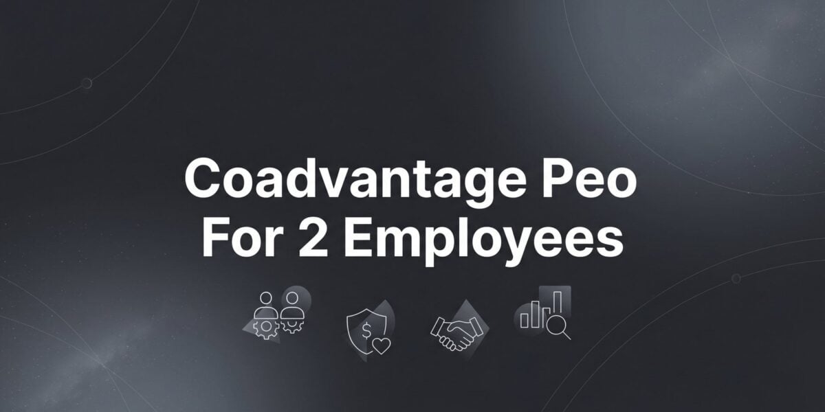 CoAdvantage PEO for 2 Employees: 7 Strategies to Evaluate Before You Sign