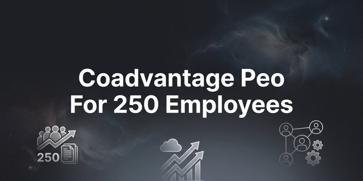 7 Strategies for Evaluating CoAdvantage PEO at the 250-Employee Mark