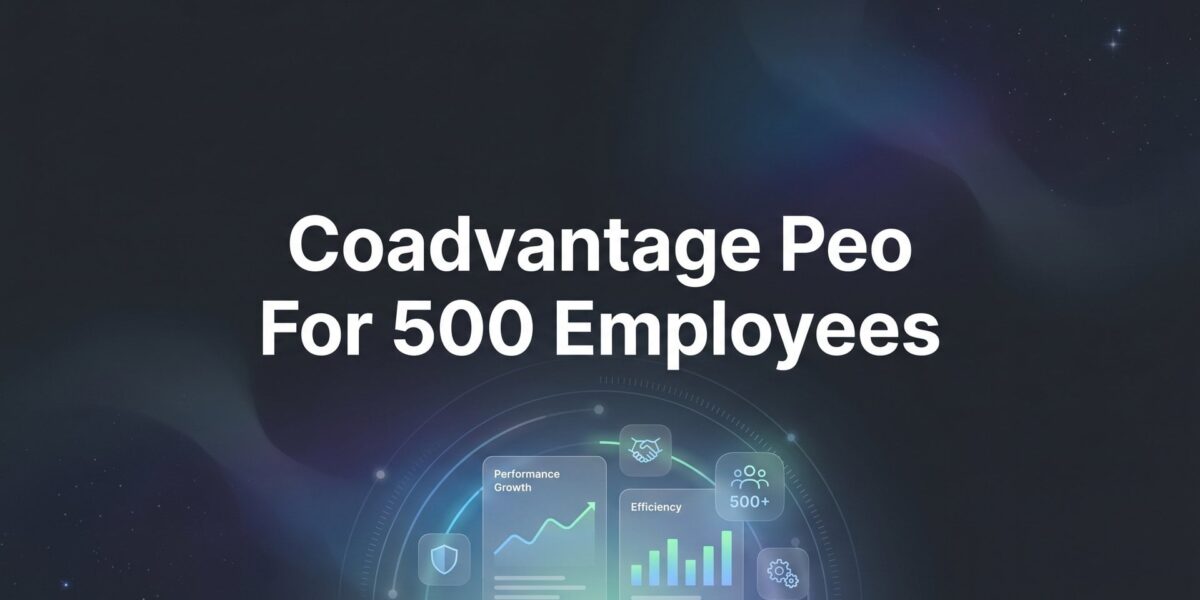 7 Strategies for Evaluating CoAdvantage PEO at the 500-Employee Threshold