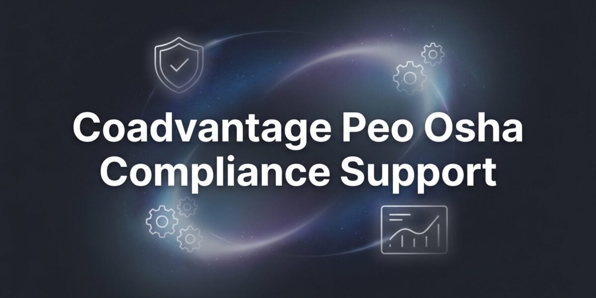 7 Ways to Evaluate CoAdvantage PEO’s OSHA Compliance Support Before You Sign