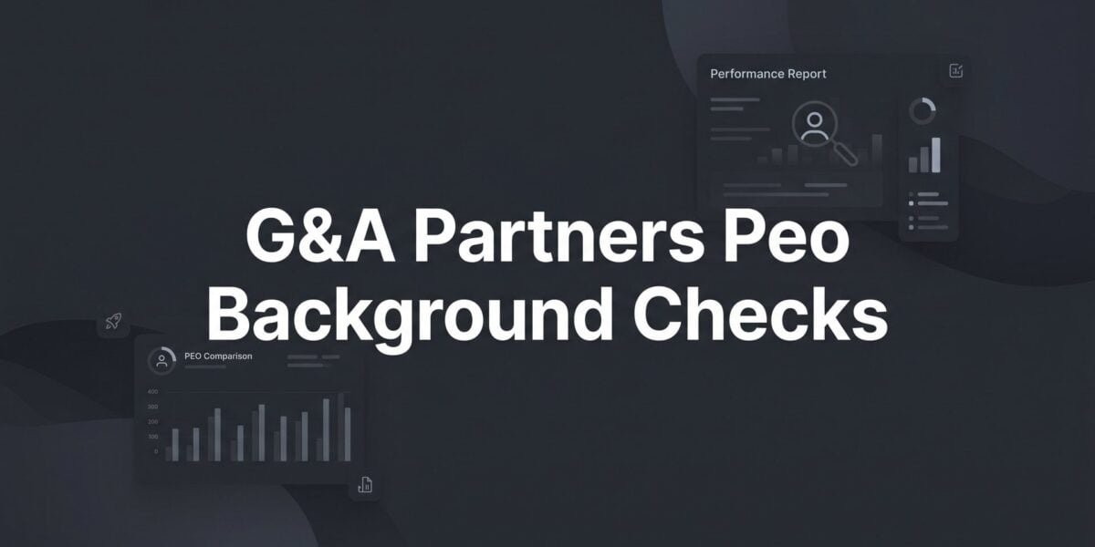 G&A Partners PEO Background Checks: What They Cover, How They Work, and What to Ask Before You Sign