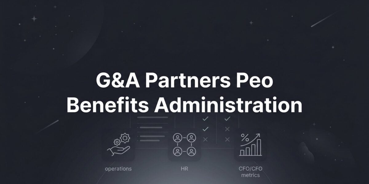 G&A Partners PEO Benefits Administration: What You’re Actually Getting (and What to Watch For)