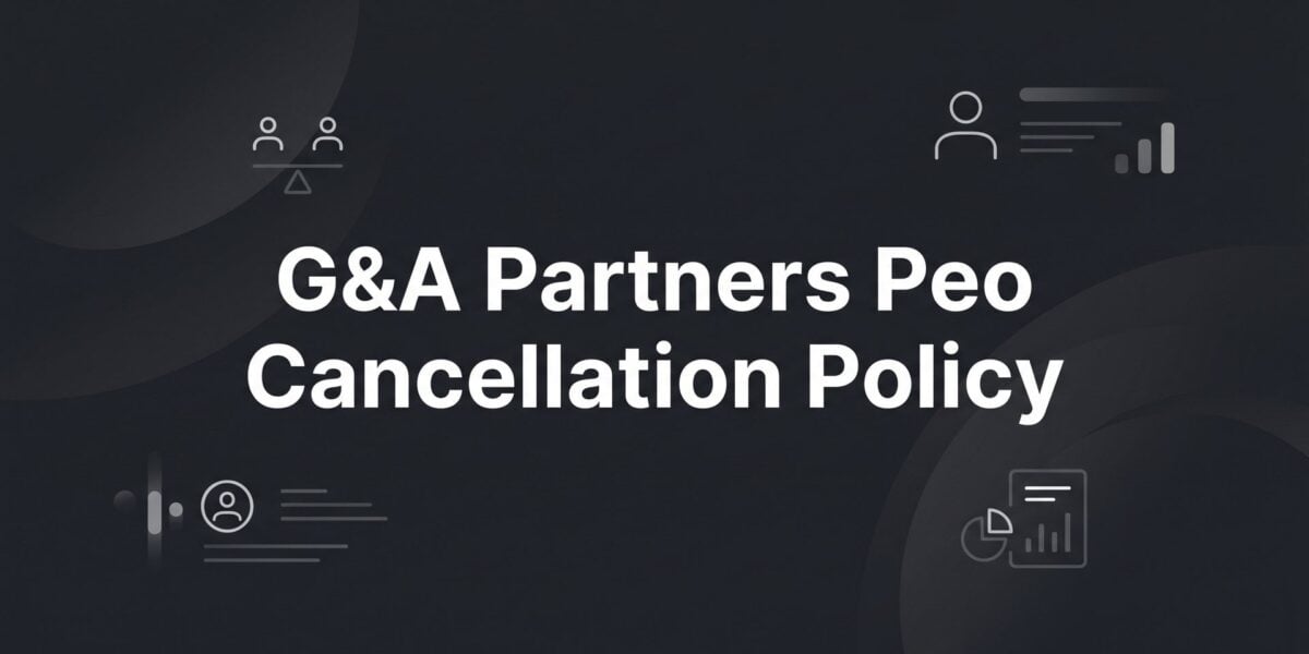 G&A Partners PEO Cancellation Policy: What to Know Before You Exit