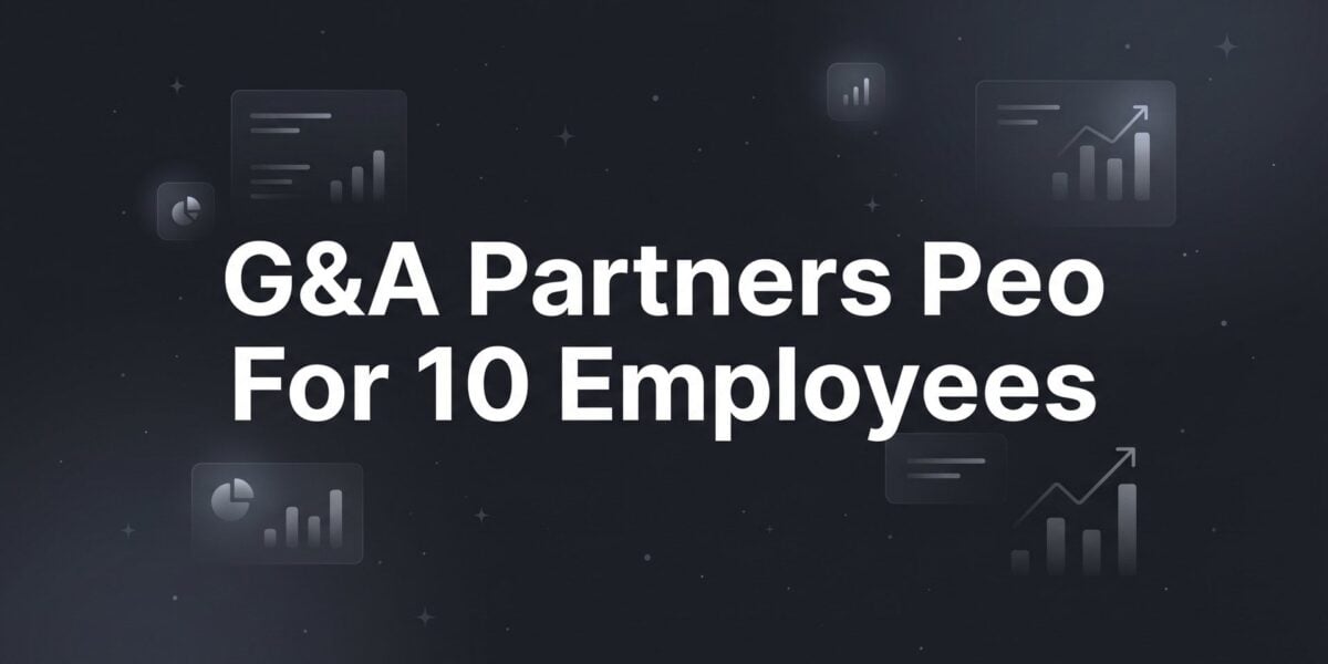 G&A Partners PEO for 10 Employees: Is It the Right Fit at This Size?