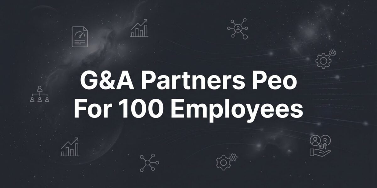 G&A Partners PEO for 100 Employees: What You’re Actually Buying at This Size