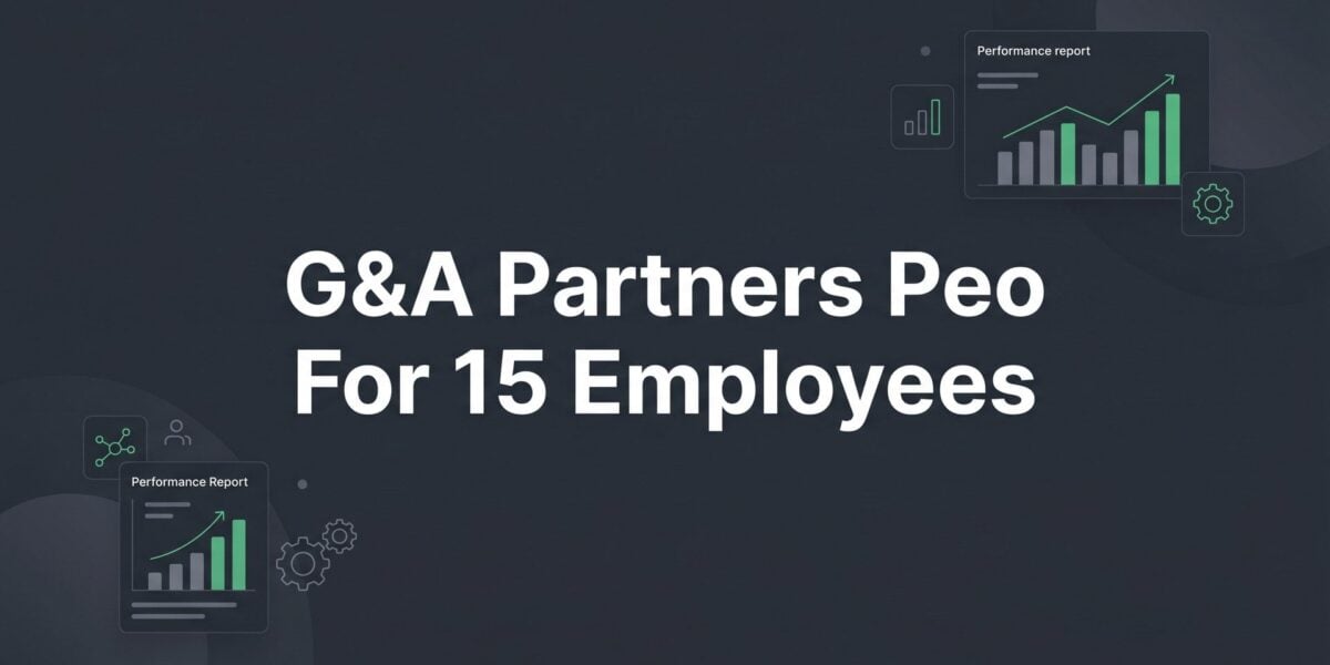 G&A Partners PEO for 15 Employees: Is It the Right Fit at This Size?