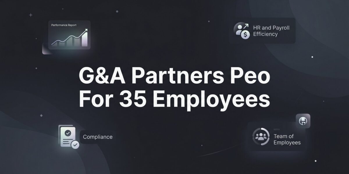 G&A Partners PEO for 35 Employees: What to Expect Before You Sign