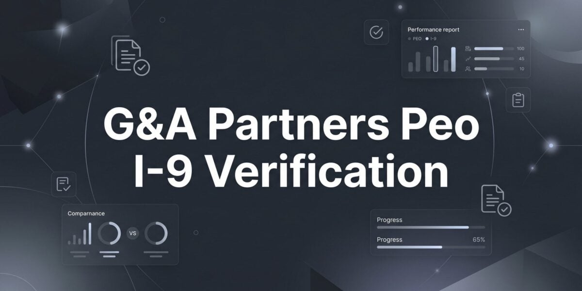How G&A Partners Handles I-9 Verification: What Employers Actually Need to Know