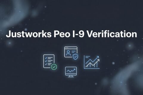 How to Handle I-9 Verification Through Justworks PEO: A Practical Walkthrough