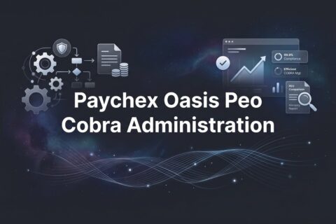 How to Navigate COBRA Administration Through Paychex Oasis PEO: A Practical Guide for Employers