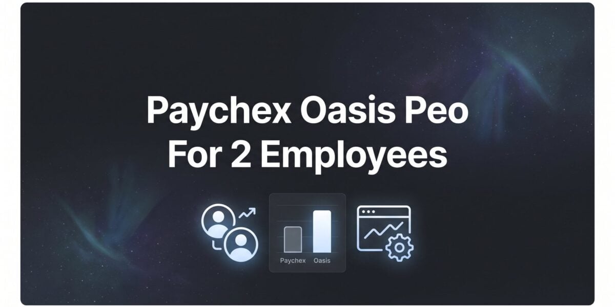 Paychex Oasis PEO for 2 Employees: 7 Strategies to Evaluate Whether It’s Worth It