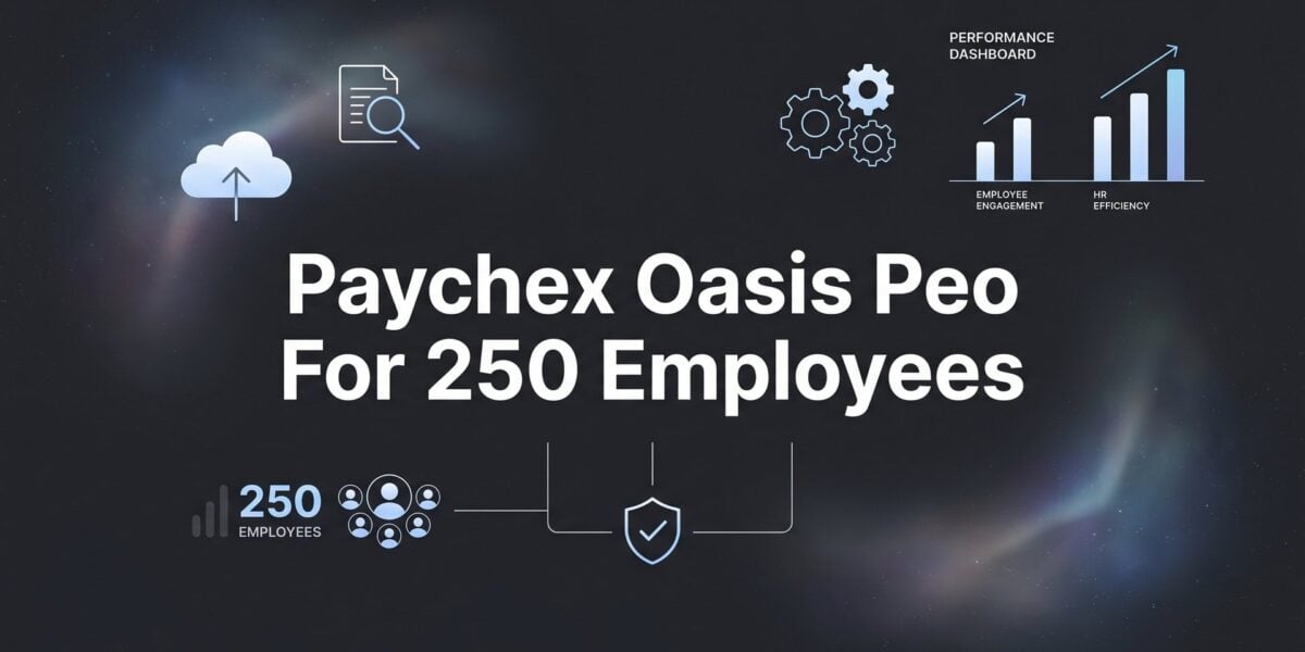 Paychex Oasis PEO for 250 Employees: What Changes at This Headcount