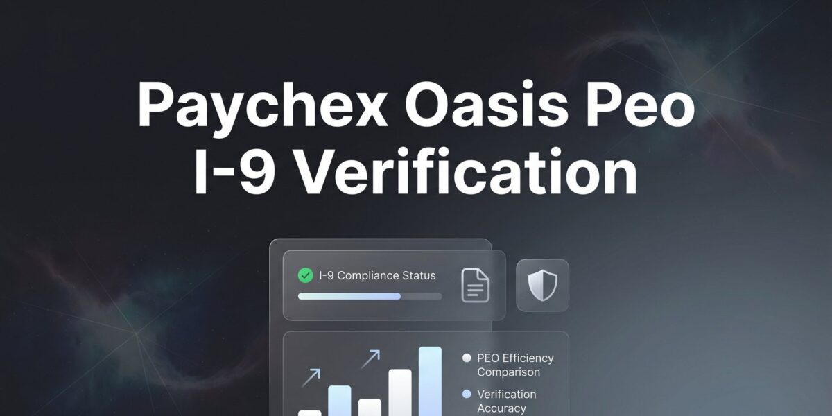 How to Handle I-9 Verification Through Paychex Oasis PEO: A Practical Walkthrough