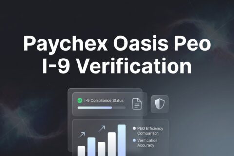 How to Handle I-9 Verification Through Paychex Oasis PEO: A Practical Walkthrough
