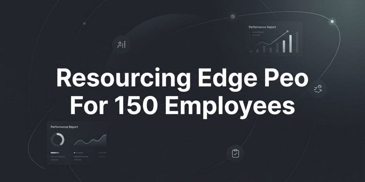 Resourcing Edge PEO for 150 Employees: What to Expect at This Size