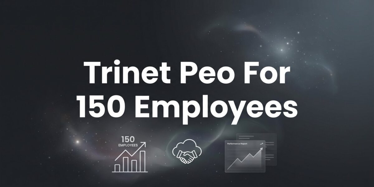 7 Strategies for Evaluating TriNet PEO at the 150-Employee Mark