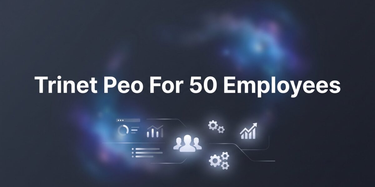 7 Strategies for Evaluating TriNet PEO When You Have Around 50 Employees