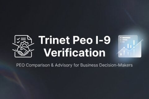 How to Handle I-9 Verification Through TriNet PEO: A Practical Walkthrough