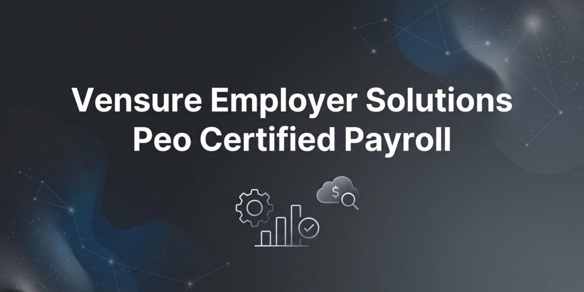 Vensure Employer Solutions PEO Certified Payroll: What Contractors Need to Know
