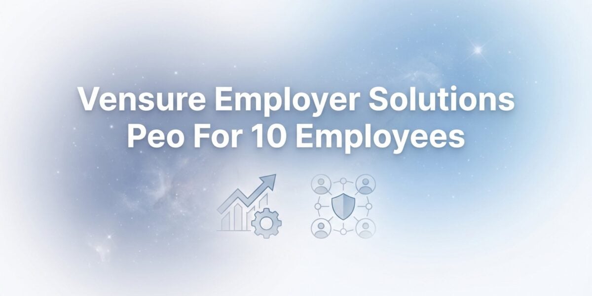 Vensure Employer Solutions PEO for 10 Employees: What to Expect on Cost, Service, and Fit