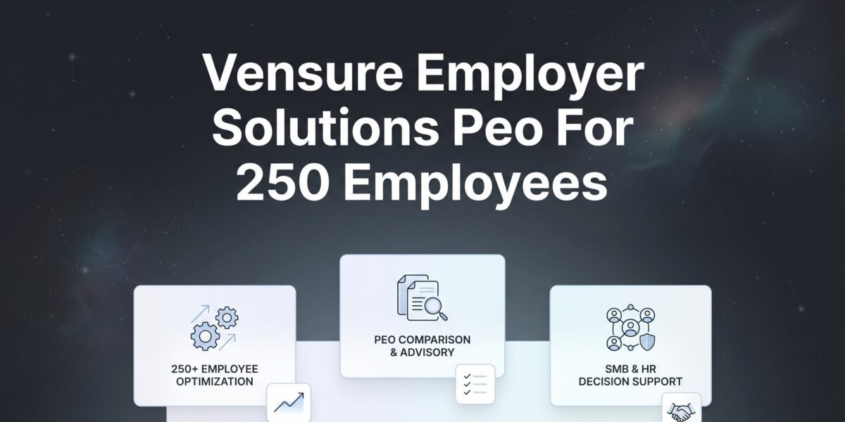 Vensure Employer Solutions PEO for 250 Employees: What to Expect at This Headcount