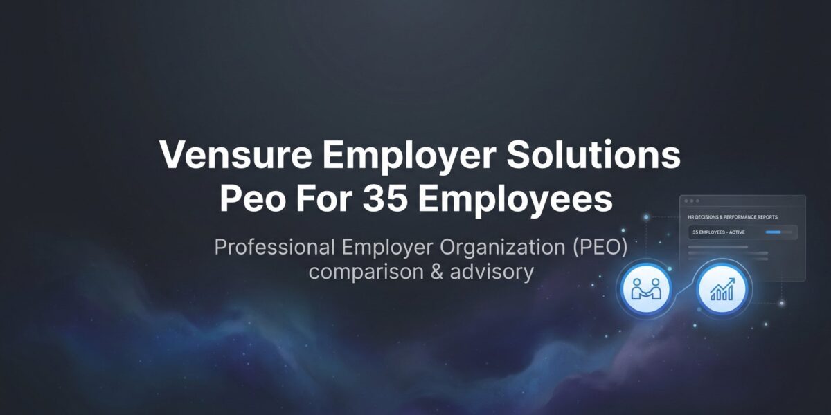 Vensure Employer Solutions PEO for 35 Employees: What to Expect on Pricing, Service, and Fit