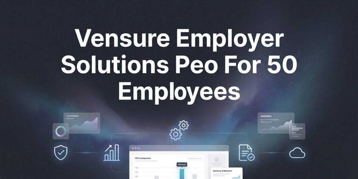 Vensure Employer Solutions PEO for 50 Employees: What to Expect on Pricing, Service, and Fit