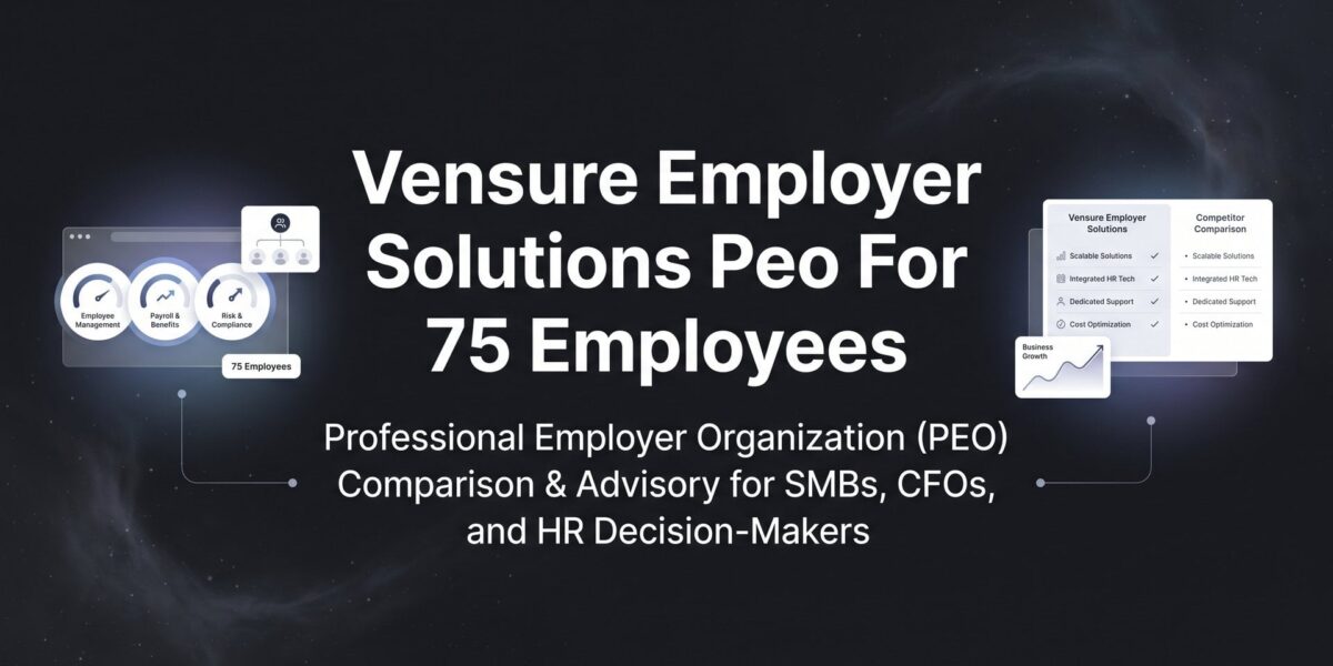 Vensure Employer Solutions PEO for 75 Employees: What to Expect on Pricing, Service, and Fit