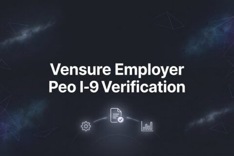 How to Handle I-9 Verification Through Vensure Employer Solutions: A Practical Guide for Clients