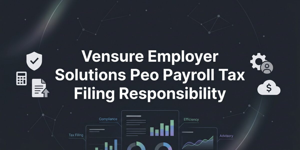 Vensure Employer Solutions PEO Payroll Tax Filing Responsibility: Who Actually Owns What